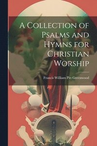 bokomslag A Collection of Psalms and Hymns for Christian Worship