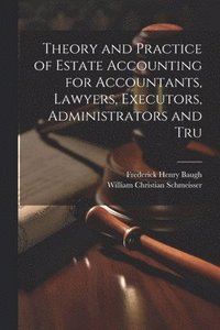 bokomslag Theory and Practice of Estate Accounting for Accountants, Lawyers, Executors, Administrators and Tru