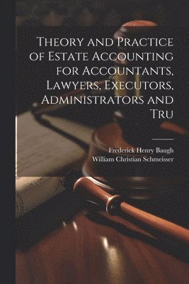 Theory and Practice of Estate Accounting for Accountants, Lawyers, Executors, Administrators and Tru 1