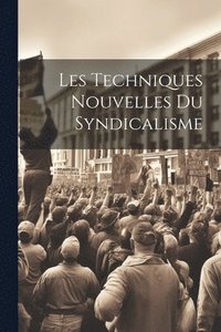 bokomslag Les Techniques Nouvelles du Syndicalisme