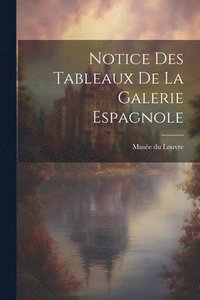 bokomslag Notice des Tableaux de la Galerie Espagnole