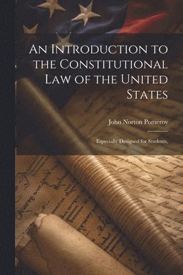 John Norton Pomeroy - Introduction to the Constitutional Law of the United States, Häftad