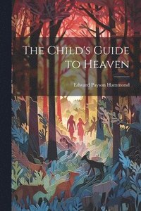 bokomslag The Child's Guide to Heaven