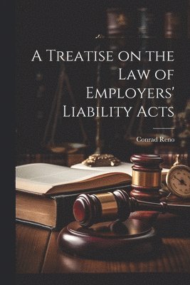 Conrad Reno - Treatise on the Law of Employers' Liability Acts, Häftad