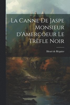 La Canne de Jaspe Monsieur d'Amercoeur Le Trfle noir 1