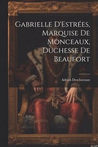 bokomslag Gabrielle D'Estres, Marquise de Monceaux, Duchesse de Beaufort