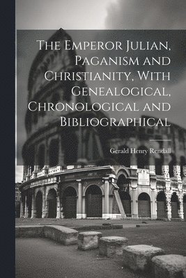 Gerald Henry Rendall - Emperor Julian, Paganism and Christianity, With Genealogical, Chronological and Bibliographical, Häftad