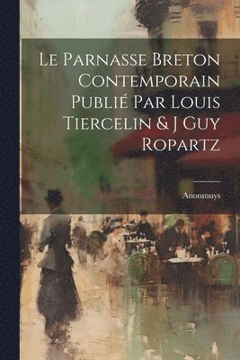 bokomslag Le Parnasse Breton Contemporain Publi par Louis Tiercelin & J Guy Ropartz