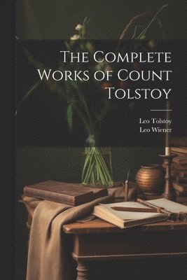 bokomslag The Complete Works of Count Tolstoy