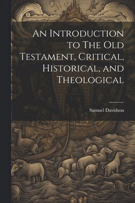 Samuel Davidson - Introduction to The Old Testament, Critical, Historical, and Theological, Häftad