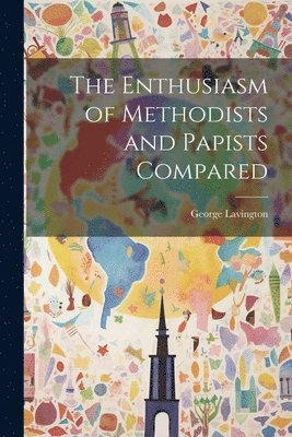 The Enthusiasm of Methodists and Papists Compared 1