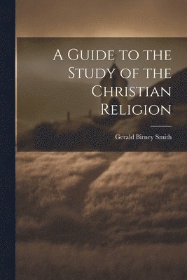 bokomslag A Guide to the Study of the Christian Religion