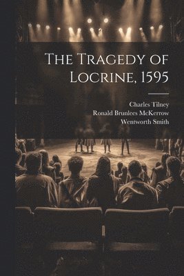 Wentworth Smith, Charles Tilney, Ronald Brunlees McKerrow - Tragedy of Locrine, 1595, Häftad