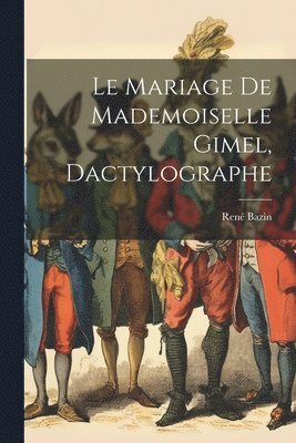 René Bazin, René - mariage de mademoiselle Gimel, dactylographe, Häftad