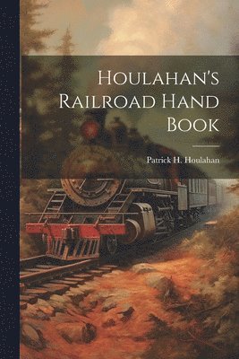bokomslag Houlahan's Railroad Hand Book