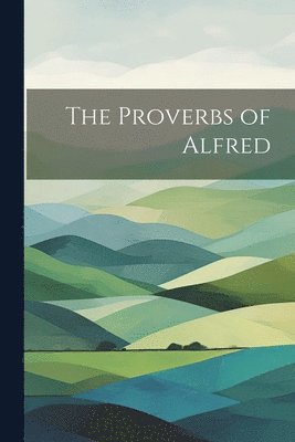 The Proverbs of Alfred 1