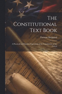 Furman Sheppard - Constitutional Text Book, Häftad