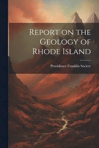 bokomslag Report on the Geology of Rhode Island