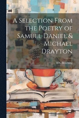H C Beeching, H. C. Beeching - Selection From the Poetry of Samuel Daniel & Michael Drayton, Häftad