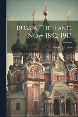 bokomslag Russia Then and Now 1892-1917