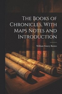 bokomslag The Books of Chronicles, With Maps Notes and Introduction