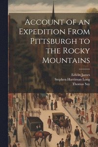 bokomslag Account of an Expedition From Pittsburgh to the Rocky Mountains