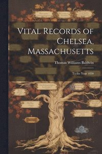 bokomslag Vital Records of Chelsea, Massachusetts