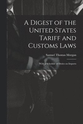 bokomslag Digest of the United States Tariff and Customs Laws