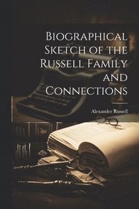 bokomslag Biographical Sketch of the Russell Family and Connections