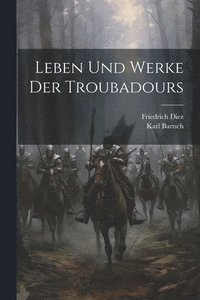 bokomslag Leben und Werke der Troubadours