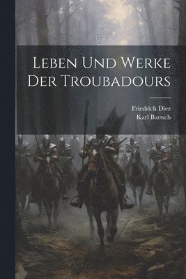 Leben und Werke der Troubadours 1