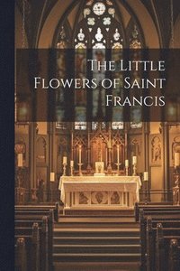 bokomslag The Little Flowers of Saint Francis