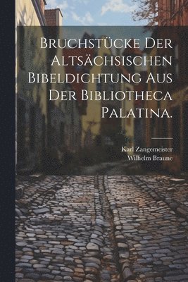 Bruchstücke der altsächsischen Bibeldichtung aus der Bibliotheca Palatina.