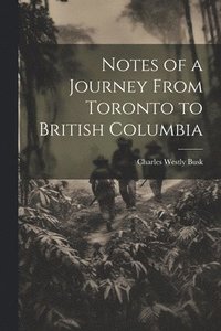 bokomslag Notes of a Journey From Toronto to British Columbia