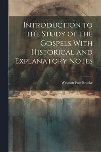 bokomslag Introduction to the Study of the Gospels With Historical and Explanatory Notes