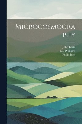 John Earle, Philip Bliss, L L Williams, L. L. Williams - Microcosmography, Häftad