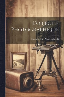 bokomslag L'objectif Photographique