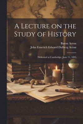 A Lecture on the Study of History 1