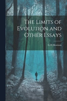 The Limits of Evolution and Other Essays 1