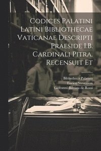 bokomslag Codices palatini latini Bibliothecae Vaticanae descripti praeside I.B. cardinali Pitra. Recensuit et