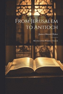 James Oswald Dykes - From Jerusalem to Antioch, Häftad