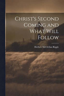 Christ's Second Coming and What Will Follow 1