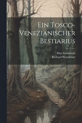 Max Goldstaub, Richard Wendriner - tosco-venezianischer Bestiarius, Häftad