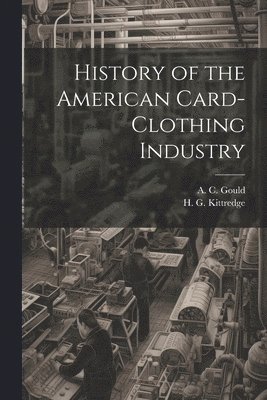 History of the American Card-Clothing Industry 1