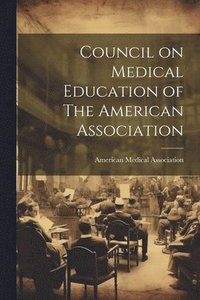 bokomslag Council on Medical Education of The American Association