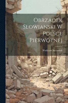 bokomslag Obrzadek Slowianski w Polsce Pierwotnej