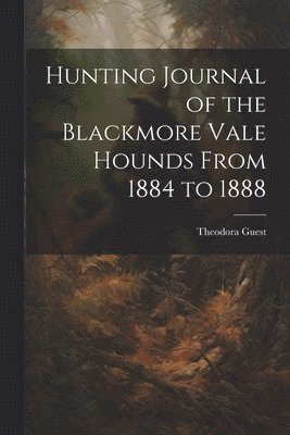 bokomslag Hunting Journal of the Blackmore Vale Hounds From 1884 to 1888