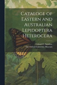 bokomslag Cataloge of Eastern and Australian Lepidoptera Heterocera