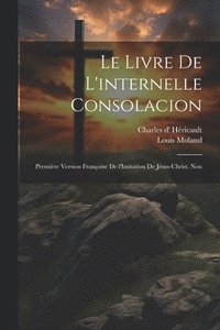 bokomslag Le livre de l'internelle consolacion; premire version franoise de l'Imitation de Jsus-Christ. Nou