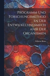 bokomslag Programm und Forschungsmethoden der Entwickelungsmechanik der Organismen